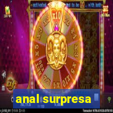 anal surpresa